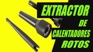 EXTRACTOR de CALENTADORES Rotos Así FUNCIONA