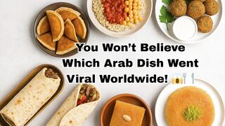 Discover the Most Famous and Viral Food Dishes Across Arab Regions