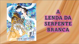 A Lenda da Serpente Branca - Introdução e capítulo 01