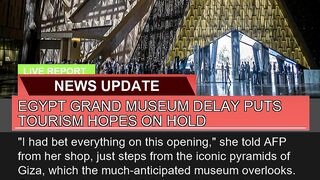 Egypt Grand Museum Delay Puts Tourism Hopes on Hol