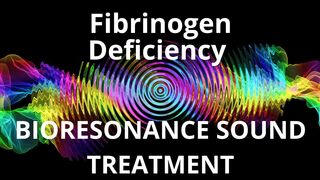 Fibrinogen Deficiency  Sound therapy session  Sounds of nature