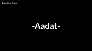 Aadat  Atif Aslam  Kalyug  Aadat Lyrics  Every song lyrics