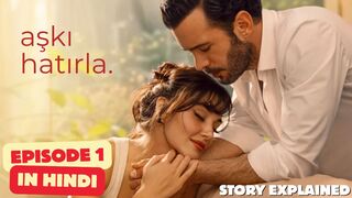 Aşkı Hatırla (Love Reminder) Episode 1  Turkish Drama Explained