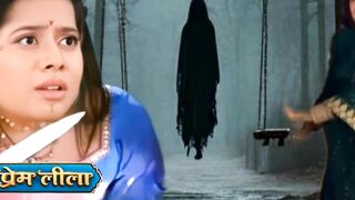 Prem Leela Today Episode  Nakli Leela Hi Bhoot Hai Asli Leela Ko Pta Chal Gya