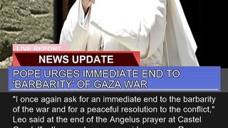 Pope Urges Immediate End to Barbarity of Gaza Wa