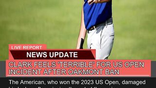 Clark Feels Terrible for US Open Incident After