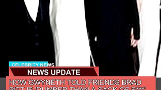 How Gwyneth Told Friends Brad Pitt is Dumber Than