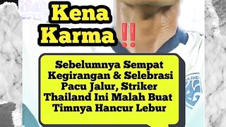 Sombong Dulu, Malu Kemudian  Karma untuk Striker Thailand!