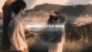 Saiyaara title song (slow and reverb)