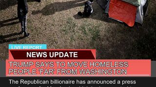 Trump Says to Move Homeless People Far From Wash