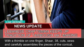 Lebanese Craftsman Keeps up Tradition of Tarboosh