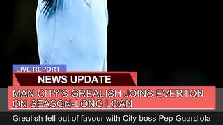Man Citys Grealish Joins Everton on Seasonlong L