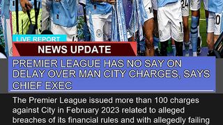 Premier League Has No Say on Delay Over Man City C