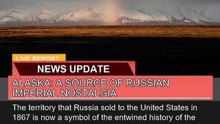 Alaska a Source of Russian Imperial Nostalgia