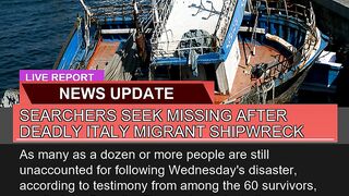Searchers Seek Missing After Deadly Italy Migrant