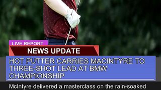 Hot Putter Carries Macintyre to Threeshot Lead at