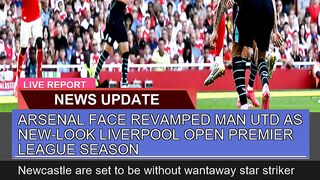 Arsenal Face Revamped Man Utd as Newlook Liverpoo