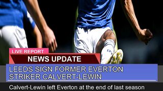 Leeds Sign Former Everton Striker Calvertlewin