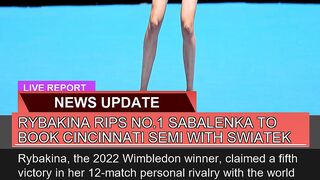 Rybakina Rips No1 Sabalenka to Book Cincinnati Se