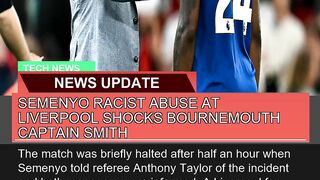 Semenyo Racist Abuse at Liverpool Shocks Bournemou