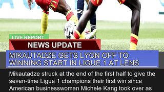 Mikautadze Gets Lyon Off to Winning Start in Ligue