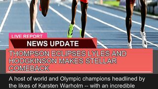 Thompson Eclipses Lyles and Hodgkinson Makes Stell