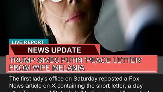 Trump Gives Putin Peace Letter From Wife Melania