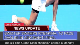 Swiatek Swamps Rybakina to Face Paolini in Cincin