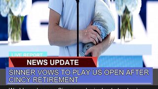 Sinner Vows to Play US Open After Cincy Retirement