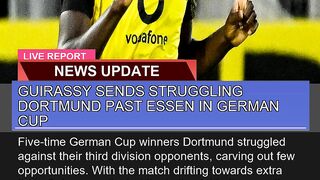 Guirassy Sends Struggling Dortmund Past Essen in G