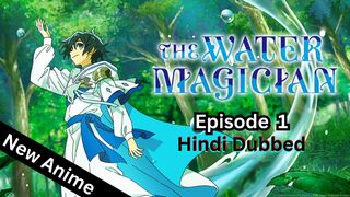The Water Magician Episode 1 Hindi Dubbed Full Episode hindi dubbed