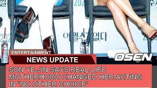 Son Yejin Says Reallife Motherhood Changed Her a