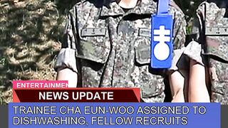 Trainee Cha Eunwoo Assigned to Dishwashing Fello