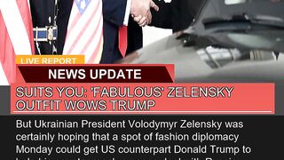 Suits You Fabulous Zelensky Outfit Wows Trump