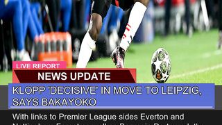 Klopp Decisive in Move to Leipzig Says Bakayoko