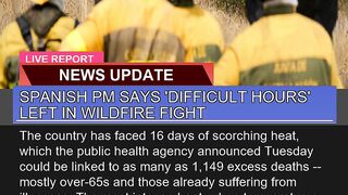 Spanish Pm Says Difficult Hours Left in Wildfire