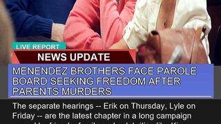 Menendez Brothers Face Parole Board Seeking Freedo