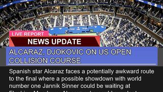 Alcaraz Djokovic on US Open Collision Course