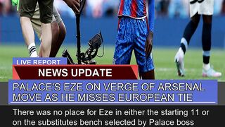 Palaces Eze on Verge of Arsenal Move as He Misses