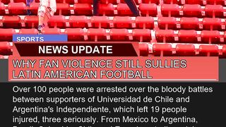 Why Fan Violence Still Sullies Latin American Foot