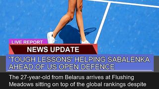 Tough Lessons Helping Sabalenka Ahead of US Open