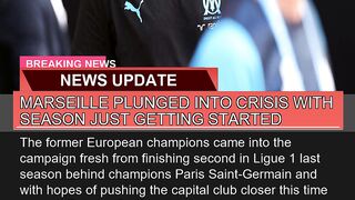 Marseille Plunged Into Crisis with Season Just Get
