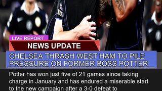 Chelsea Thrash West Ham to Pile Pressure on Former