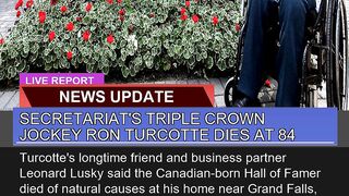 Secretariats Triple Crown Jockey Ron Turcotte Die