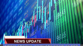 Media Stocks Markets Soar as Fed Chief Signals Se