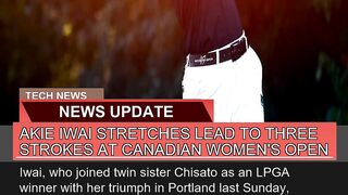 Akie Iwai Stretches Lead to Three Strokes at Canad