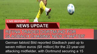 Reyna Trades Dortmund for Gladbach Chasing New Ch