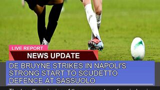 De Bruyne Strikes in Napolis Strong Start to Scud 2