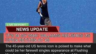 Its in My Dna Williams Relishes US Open Return