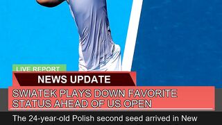 Swiatek Plays Down Favorite Status Ahead of US Ope
